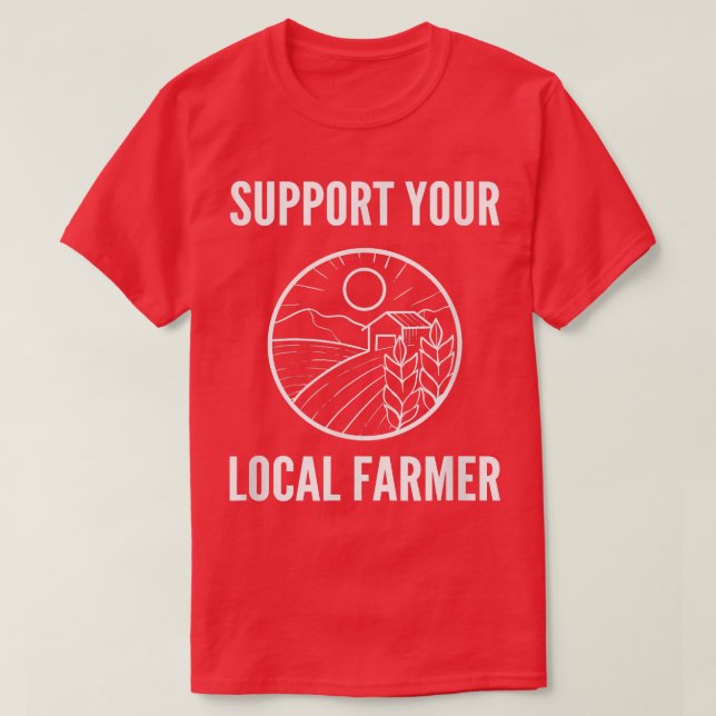Support Your Local Farmer Farm Advocate  T-Shirt (Design vorne)