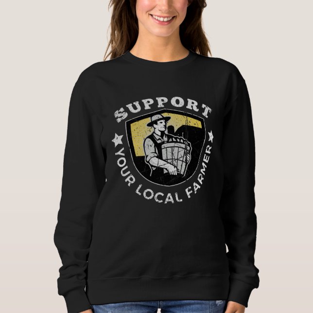 Support Your Local Farmers Farmer s Market Agricul Sweatshirt (Vorderseite)