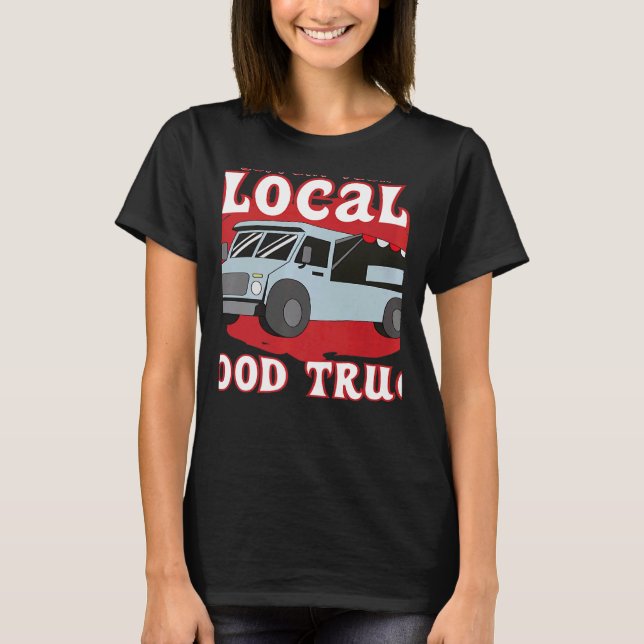 Support Your Local Food Truck Cooking Restaurant   T-Shirt (Vorderseite)