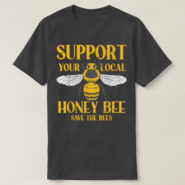 Support Your Local Honey Bee Save Bees Beekeeping  T-Shirt (Design vorne)