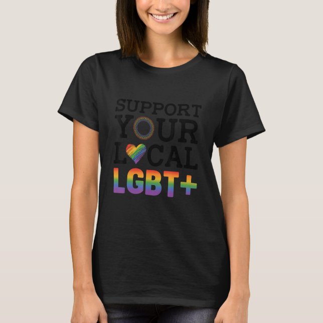 Support Your Local Lgbt Lesbian Gay Proud Love Que T-Shirt (Vorderseite)