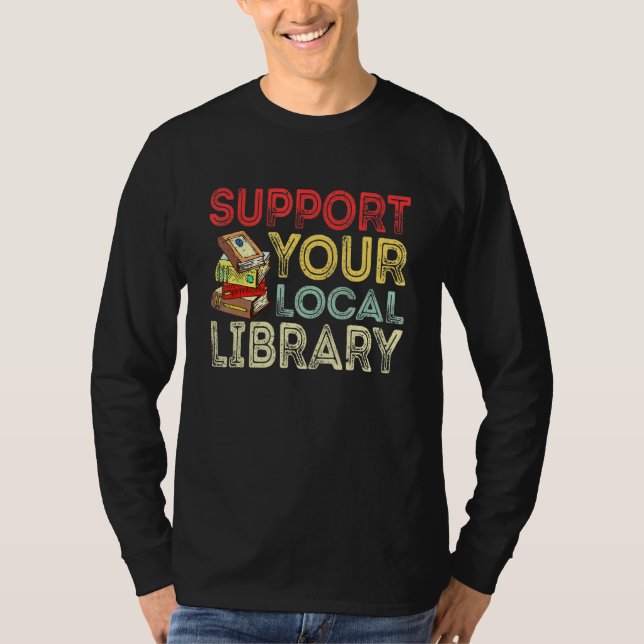 Support Your Local Library  Library Reader Book T-Shirt (Vorderseite)
