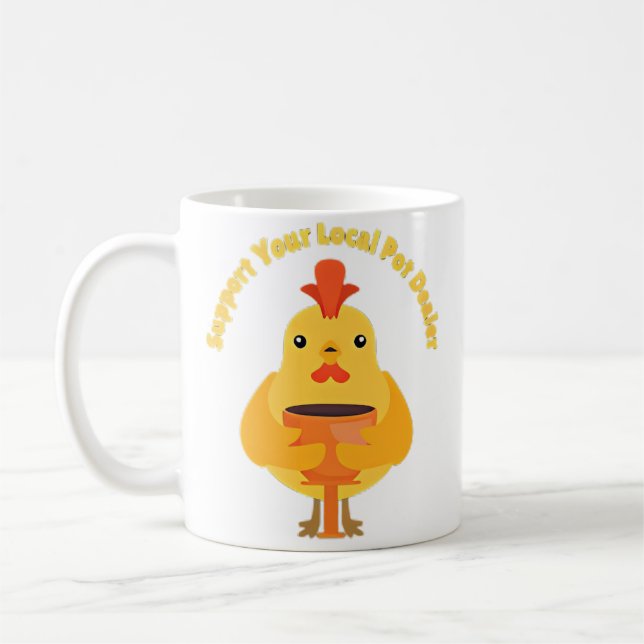 Support Your Local Pot Dealer Rubber Chicken Makin Kaffeetasse (Links)
