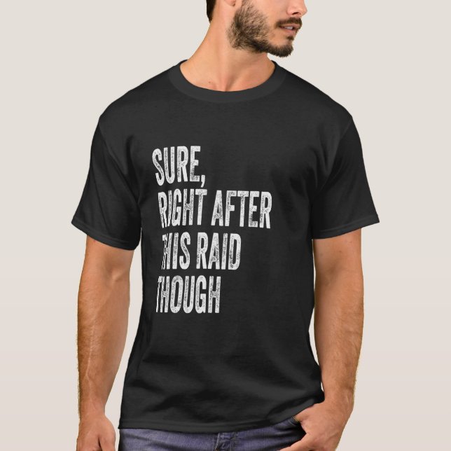 Sure, Right After This Raid Funny Gifts For Gamers T-Shirt (Vorderseite)