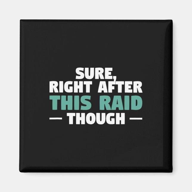 Sure Right After This Raid Funny Video Game Gaming Magnet (Vorne)