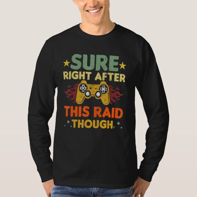 Sure Right After This Raid Though Funny Video Game T-Shirt (Vorderseite)