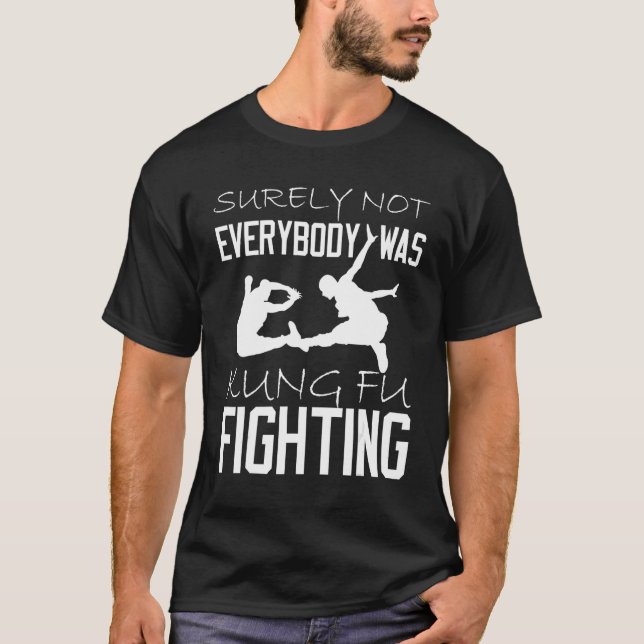 Surely Not Everybody Was Kung Fu Fighting_1 T-Shirt (Vorderseite)