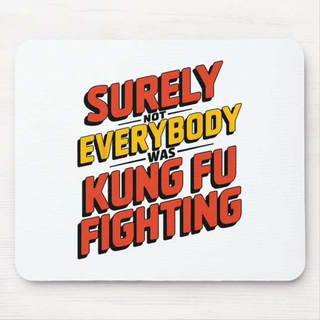 Surely Not Everybody Was Kung Fu Fighting Karate M Mousepad (Vorne)