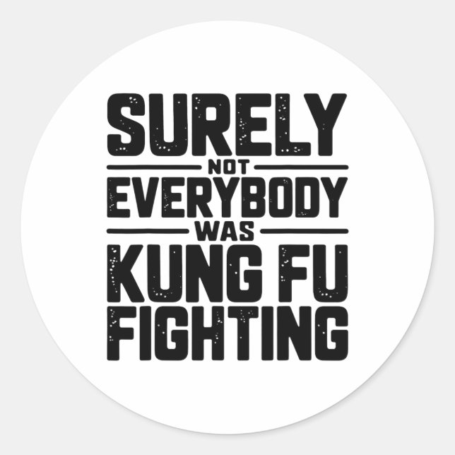 Surely Not Everybody Was Kung Fu Fighting Karate M Runder Aufkleber (Vorderseite)