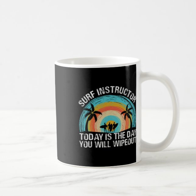 Surf Instructor Today Is The Day You Will Wipeout  Kaffeetasse (Rechts)