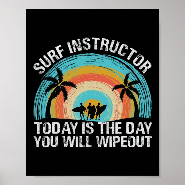 Surf Instructor Today Is The Day You Will Wipeout  Poster (Vorne)