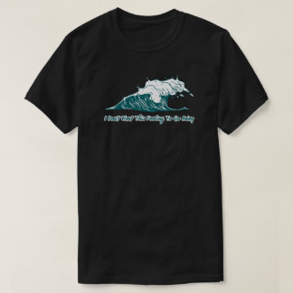 Surf-Wellen-T-Shirt | Ich will dieses Gefühl nicht T-Shirt