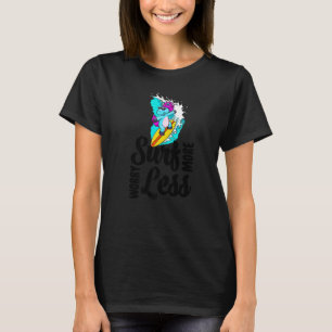 Surfe mehr, sorge dich weniger Einhorn Frauen lieb T-Shirt