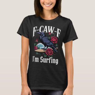 Surfen Funny F-caw-f Gothic T-Shirt