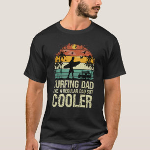 Surfen Vater Wie ein regelmäßiger Vater, aber Cool T-Shirt