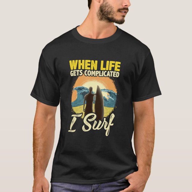 Surfen, wenn das Leben kompliziert wird T-Shirt (Vorderseite)