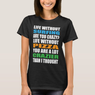 Surfer Crazy Surfrider Waves Surfboard Pizza Surfe T-Shirt