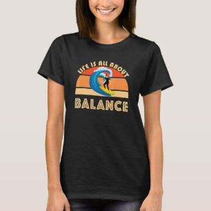 Surfer-Leben handelt nur von Balance Ozeanwellen S T-Shirt