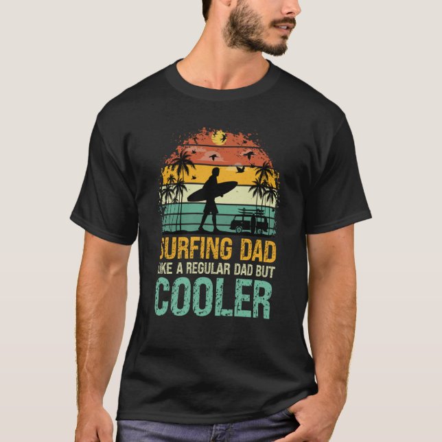 Surfing Dad Like a Regular Dad but Cooler Great Fa T-Shirt (Vorderseite)