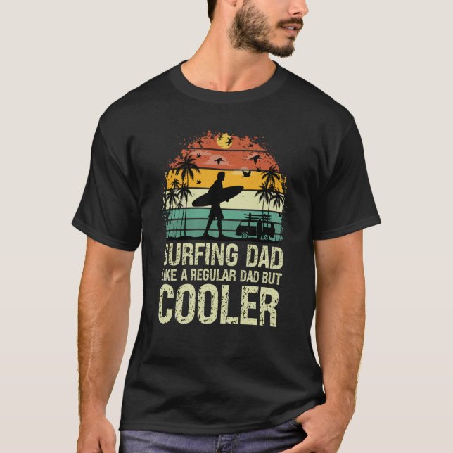 Surfing Dad Like a Regular Dad but Cooler Great Fa T-Shirt (Vorderseite)