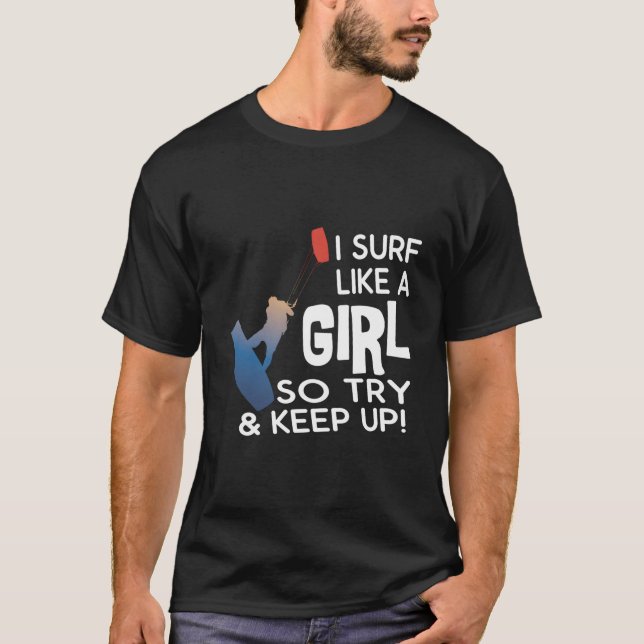 Surfing I Surf Like A So Try Keep Up Kiteboarding  T-Shirt (Vorderseite)