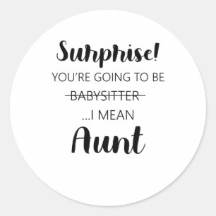 Surprise Youre Going To Be Babysitter Aunt  Runder Aufkleber