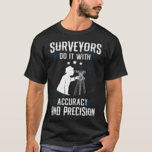 Surveure tun es mit Genauigkeit Land Surv T-Shirt