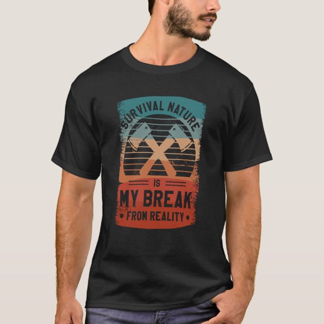 Survival Nature Is My Break From Reality Bushcraft T-Shirt (Vorderseite)