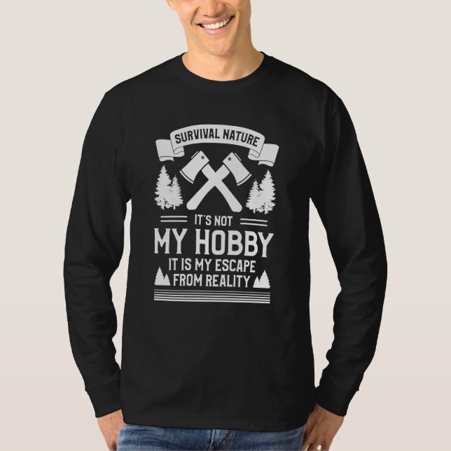 Survival Nature It's Not My Hobby It Is My Escape  T-Shirt (Vorderseite)