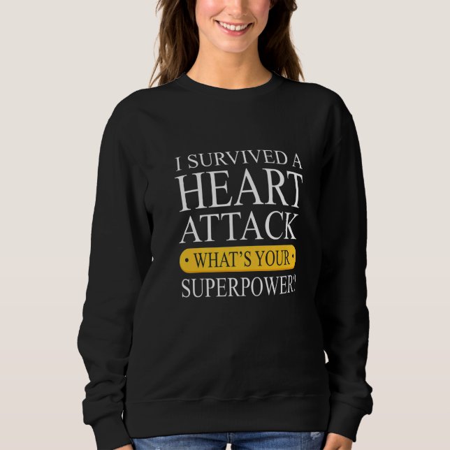Survived A Heart Attack  Heart Attack Survivor Sweatshirt (Vorderseite)