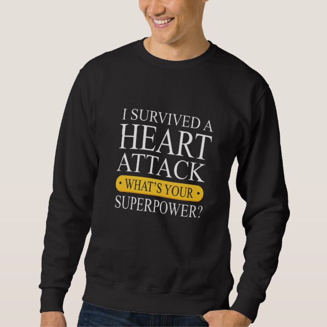 Survived A Heart Attack  Heart Attack Survivor Sweatshirt (Vorderseite)