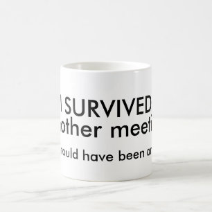 Survived Meeting Coffee Mug Tasse