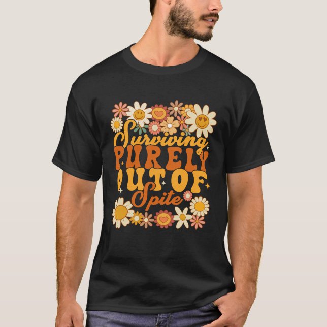 Surviving purely out of spite Groovy desgin with f T-Shirt (Vorderseite)