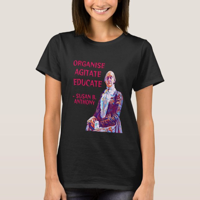 Susan B. Anthony Organize Agitate Educate T-Shirt (Vorderseite)