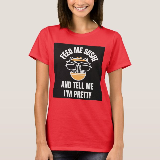 SUSHI CAT - FÜTTRE MIR, ICH BIN HÜBSCHE T - Shirt (Vorderseite)