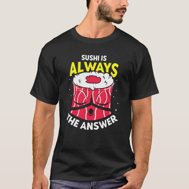 Sushi Is Always The Answer  Sayings Eat Meal T-Shirt (Vorderseite)