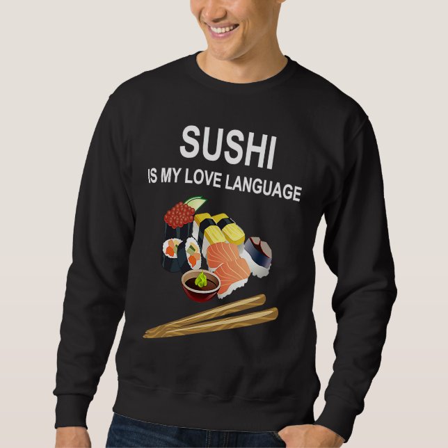 Sushi Is My Love Language  Sushi  Japanese Food  1 Sweatshirt (Vorderseite)