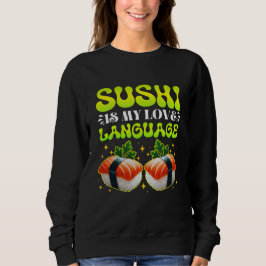 sushi is my love language sweatshirt