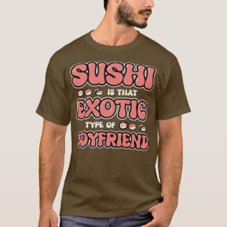 Sushi ist diese exotische Art von Freund T-Shirt