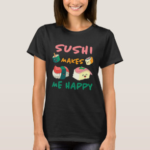 Sushi Makes Me Happy Japanese Kitchen Japan Rice F T-Shirt