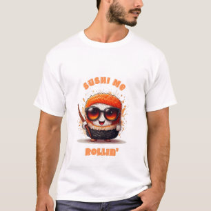Sushi Me Rollin" - Funny Kawaii Sushi Character T-Shirt