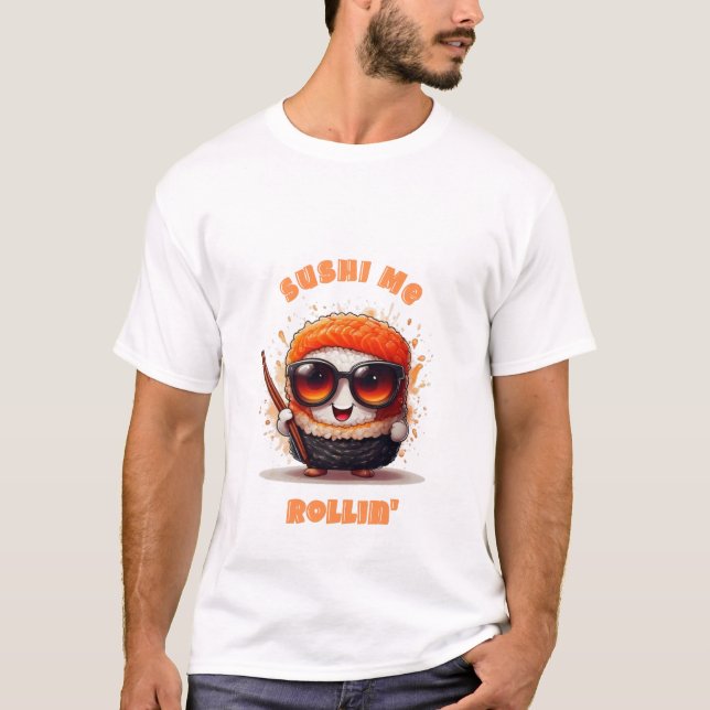 Sushi Me Rollin" - Funny Kawaii Sushi Character T-Shirt (Vorderseite)