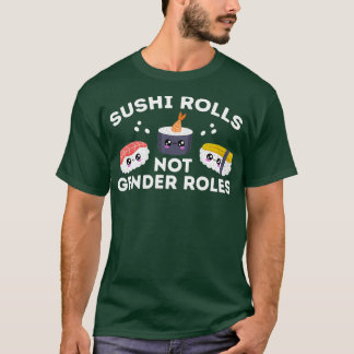 Sushi-Rollen ohne Geschlechtergleichstellung T-Shirt