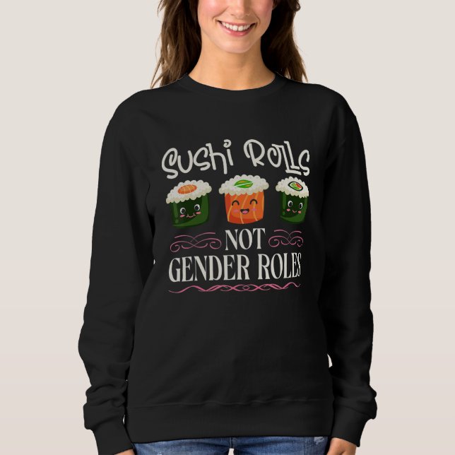 Sushi Rolls Not Gender Roles Sushi Feminism Sweatshirt (Vorderseite)