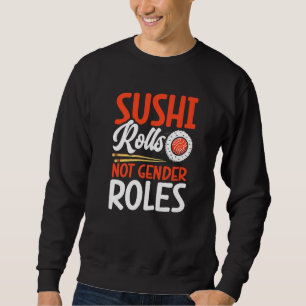 Sushi Rolls Not Gender Roles Sushi Japan Sweatshirt