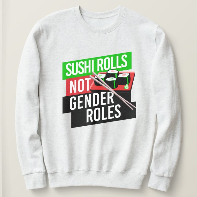 Sushi Rolls not Gender Roles Sweatshirt (Design vorne)