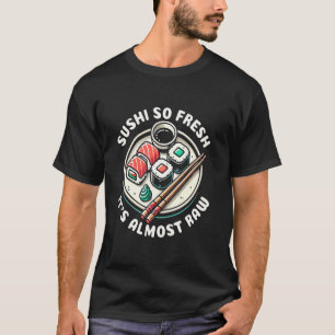 Sushi so frisch, dass es fast roh ist T-Shirt