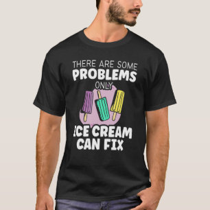 Süß Es gibt einige Probleme nur Eiscreme kann F T-Shirt
