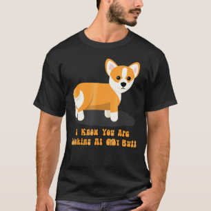 Süß, ich weiß, du schaust auf meinen Hintern Corgi T-Shirt
