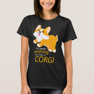 Süß, ich wünsche dir insgeheim, du wärst ein Corgi T-Shirt